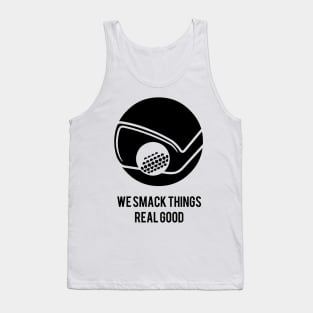 We Smack Things REAL GOOD Tank Top